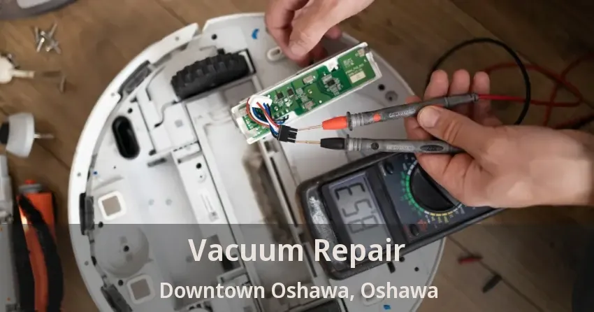 Vacuum Repair Downtown Oshawa, Oshawa - ON