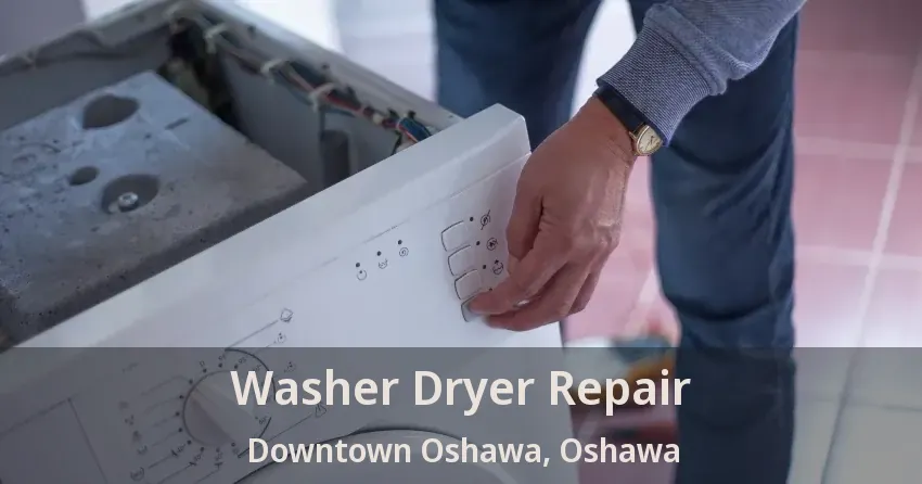 Washer Dryer Repair Downtown Oshawa, Oshawa - ON