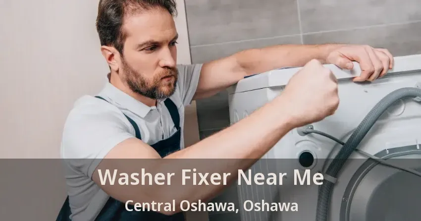 Washer Fixer Near Me Central Oshawa, Oshawa - ON