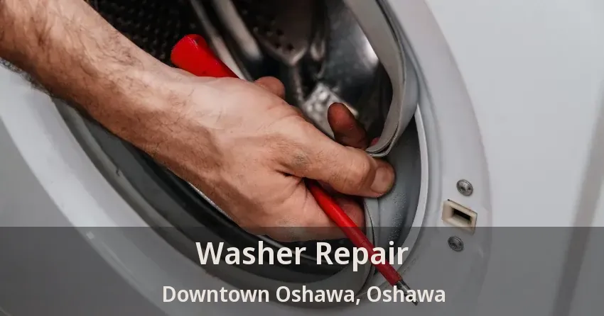 Washer Repair Downtown Oshawa, Oshawa - ON