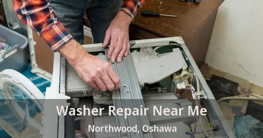 Washer Repair Near Me Northwood, Oshawa - ON