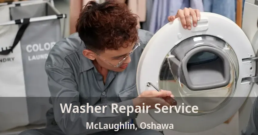 Washer Repair Service McLaughlin, Oshawa - ON