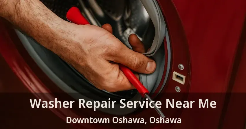 Washer Repair Service Near Me Downtown Oshawa, Oshawa - ON