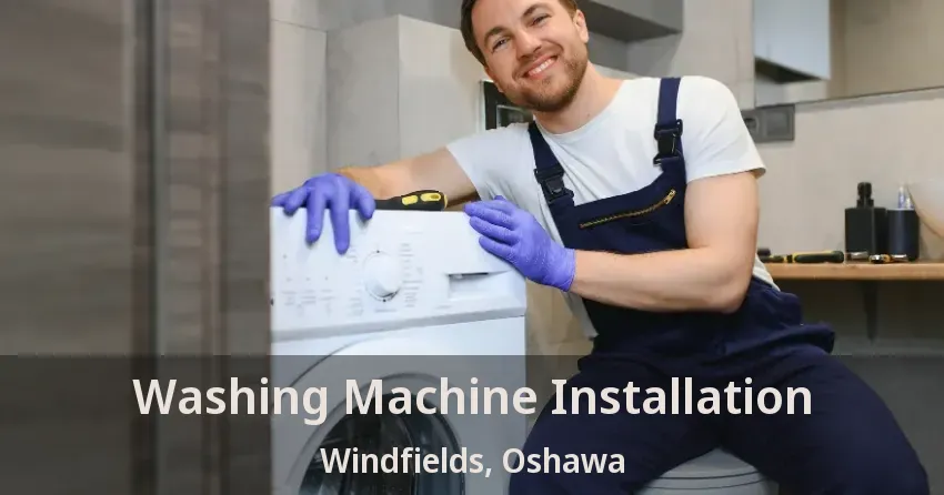 Washing Machine Installation Windfields, Oshawa - ON