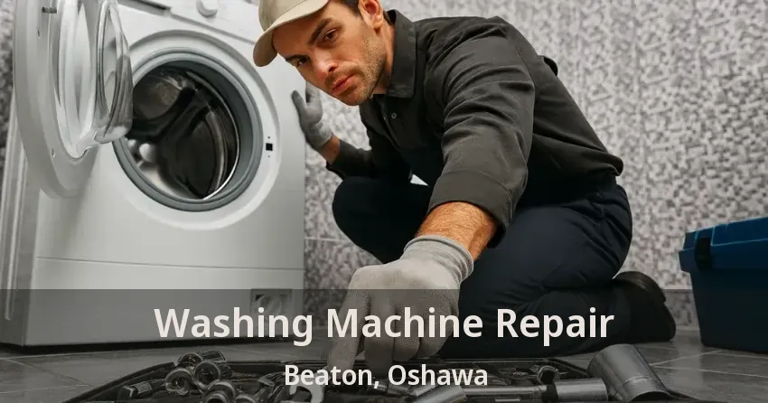 Washing Machine Repair Beaton, Oshawa - ON